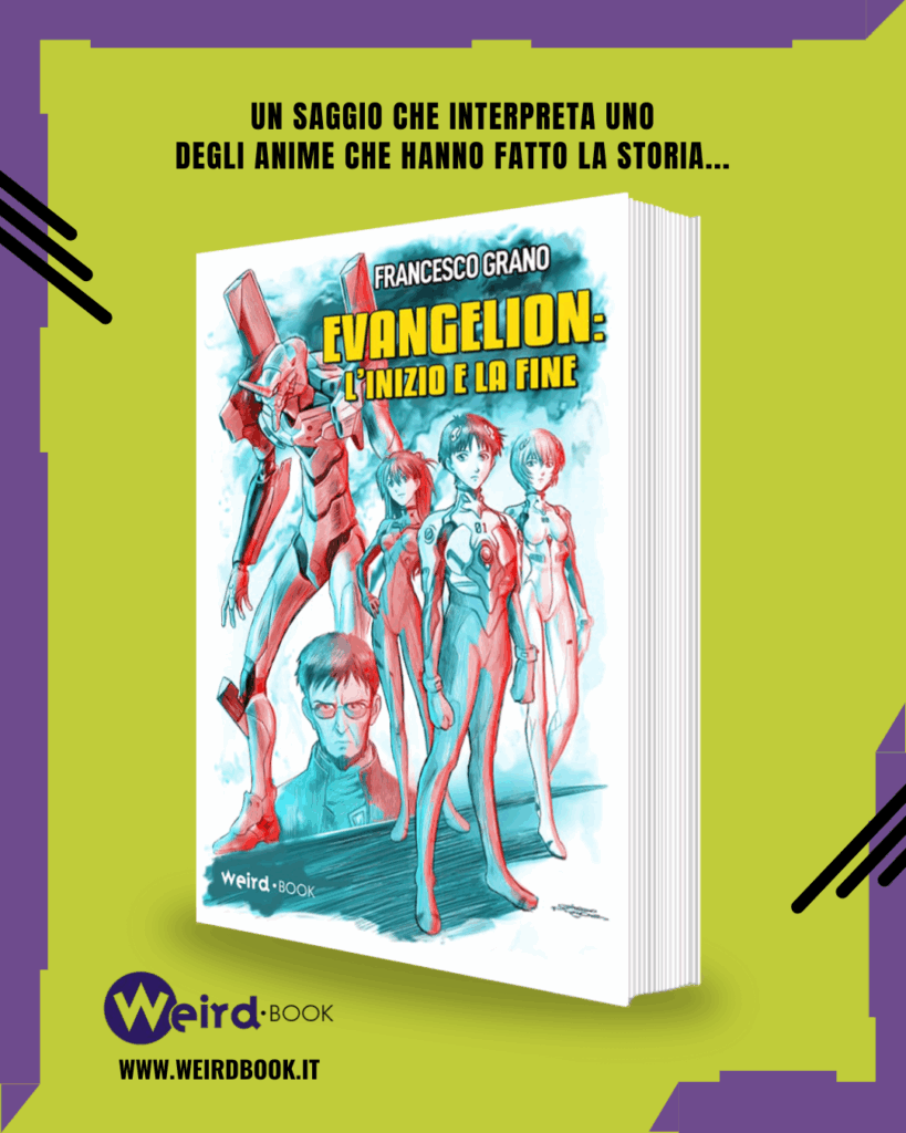 Evangelion: l'inizio e la fine. Il nuovo saggio di Weird Book Evangelion: l'inizio e la fine. Il nuovo saggio di Weird Book